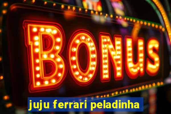 juju ferrari peladinha
